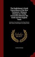 Englishman's Greek Concordance of the New Testament; Being an Attempt at a Verbal Connection Between the Greek and the English Texts