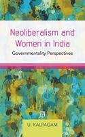 NEOLIBERALISM AND WOMEN IN INDIA: Governmentality Perspectives