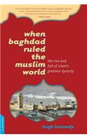 When Baghdad Ruled the Muslim World