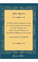 A Discourse Introductory to the Course of Lectures on the Theory and Practice of Physic, in Jefferson Medical College: Session MDCCCXXXII-III (Classic Reprint)