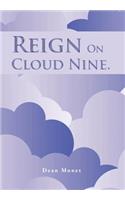 Reign on Cloud Nine.