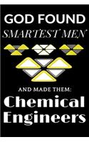 God found the Smartest Men & Made them Chemical Engineers