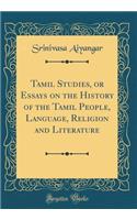 Tamil Studies, or Essays on the History of the Tamil People, Language, Religion and Literature (Classic Reprint)