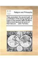 Piety Promoted, the Second Part. in a Collection of the Dying Sayings of Many of the People Call'd Quakers. with a Brief Account of Some of Their Labours ... John Tomkins.