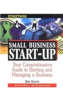 Adams Streetwise Small Business Start-Up: Your Comprehensive Guide to Starting and Managing a Businessyour Comprehensive Guide to Starting and Managing a Business