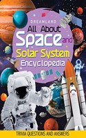 Space and Solar System Encyclopedia for Children Age 5 - 15 Years- All About Trivia Questions and Answers