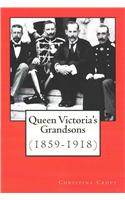 Queen Victoria's Grandsons (1859-1918)