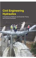 CIVIL ENGINEERING HYDRAULICS : A HANDBOOK OF METHODS AND ESSENTIAL THEORY WITH WORKED EXAMPLE