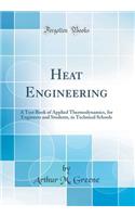 Heat Engineering: A Text Book of Applied Thermodynamics, for Engineers and Students, in Technical Schools (Classic Reprint)