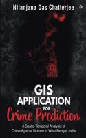 GIS Application for Crime Prediction: A Spatio-Temporal Analysis of Crime Against Women in West Bengal, India