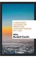 A Summary Account of Prizes for Common Things Offered and Awarded by Miss Burdett Coutts at the ...