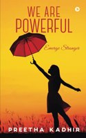 We Are Powerful: Emerge Stronger