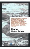 Through Warring Countries to the Mountain of God; An Account of Some of the Experiences of Two American Bahais in France, England, Germany, and Other Countries, on Their Way to Visit Abdul Baha in the Holy Land, in the Year 1914