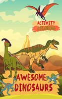 Awesome Dinosaurs Coloring and Activity Book for kids: Cute and Fun Dinosaur Coloring and Activity Book for kids, Ages 5-8 | Great Gift for Boys and Girls | Children Activity Book