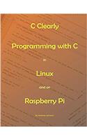 C Clearly - Programming With C In Linux and On Raspberry Pi