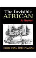 The Invisible African : A Novel