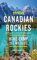 Moon Canadian Rockies: With Banff & Jasper National Parks (Tenth Edition)