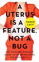 Uterus Is a Feature, Not a Bug