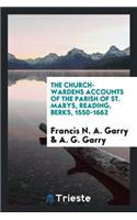 The Church-Wardens Accounts of the Parish of St. Marys, Reading, Berks, 1550-1662