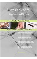 Lean-Agile Combining Kanban and Scrum Complete Self-Assessment Guide