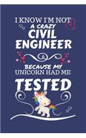 I Know I'm Not A Crazy Civil Engineer Because My Unicorn Had Me Tested