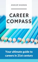 CAREER COMPASS: Your ultimate guide to careers in 21st century