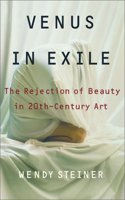 Venus in Exile: The Rejection of Beauty in Twentieth-century Art