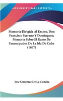 Memoria Dirigida Al Excmo. Don Francisco Serrano Y Dominguez; Memoria Sobre El Ramo De Emancipados De La Isla De Cuba (1867)