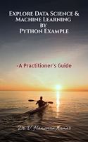 Explore Data Science & Machine Learning By Python Example: A Practitioner's Guide