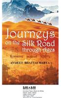 Journeys on the Silk Road Through Ages-Romance, Legend, Reality