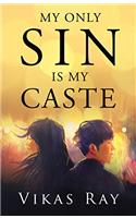 MY Only Sin is My Caste