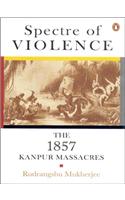 Spectre of Violence: The 1857 Kanpur Massacre