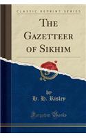 The Gazetteer of Sikhim (Classic Reprint)