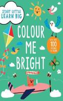 Start Little Learn Big Colour Me Bright Creative Activities