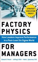 Factory Physics for Managers : How Leaders Improve Performance in a Post-Lean Six Sigma World