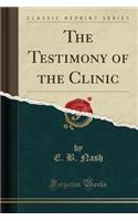 The Testimony of the Clinic (Classic Reprint)