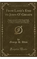 From Land's End to John-O'-Groats: Being an Account of His Record Walk, in Which He Accomplished 9081/2 Miles in 16 Days, 21 Hours, and 33 Minutes (Classic Reprint)