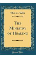 The Ministry of Healing (Classic Reprint)