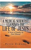 Medical Scientist Examines the Life of Jesus