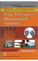 Yoga Therapy For Rheumatoid Arthritis (Handbooks In Orthopedics And Fractures Series, Vol. 102 -Yoga Therapy In Common Orthopedic Problems)