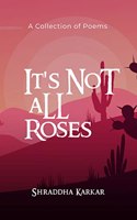 It's Not all Roses