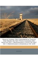 Procez Verbal Des Conferences Tenues Par Ordre Du Roy Pour L'Examen Des Articles de L' Ordonnance Civile de 1667, de L' Ordonnance Criminelle de 1670