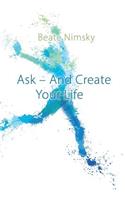 Ask and Create your Life