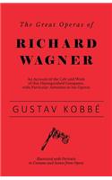 Great Operas of Richard Wagner - An Account of the Life and Work of this Distinguished Composer, with Particular Attention to his Operas - Illustrated with Portraits in Costume and Scenes from Opera