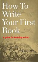 How To Write Your First Book: A guide for budding writers