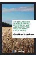 My Escape from Donington Hall: Preceded by an Account of the Siege of Kiao-Chow in 1915