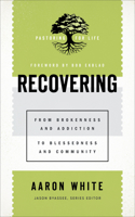 Recovering – From Brokenness and Addiction to Blessedness and Community