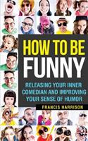 How to Be Funny