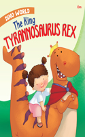 Dinosaurs : The King Tyrannosaurus Rex : Dino World