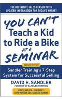 You Can't Teach a Kid to Ride a Bike at a Seminar, 2nd Edition: Sandler Training's 7-Step System for Successful Selling